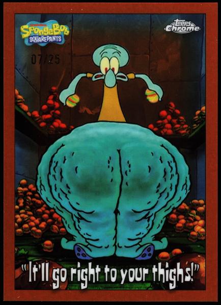 2025 Topps Chrome SpongeBob 25th Anniversary #173 It'll go right to your thighs! 7/25
