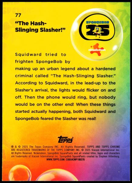 2025 Topps Chrome SpongeBob 25th #77 The Hash-Slinging Slasher! /199